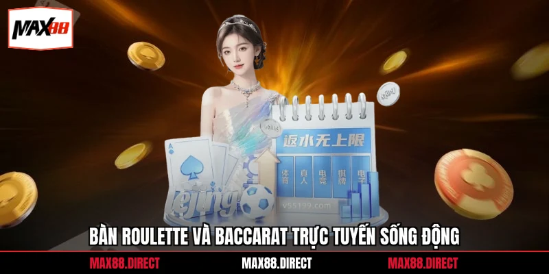 Bàn roulette và baccarat trực tuyến sống động