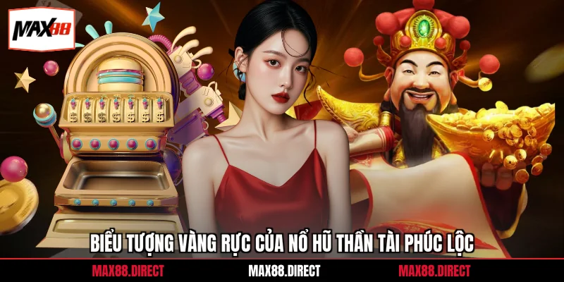 Biểu tượng vàng rực của nổ hũ Thần Tài  phúc lộc