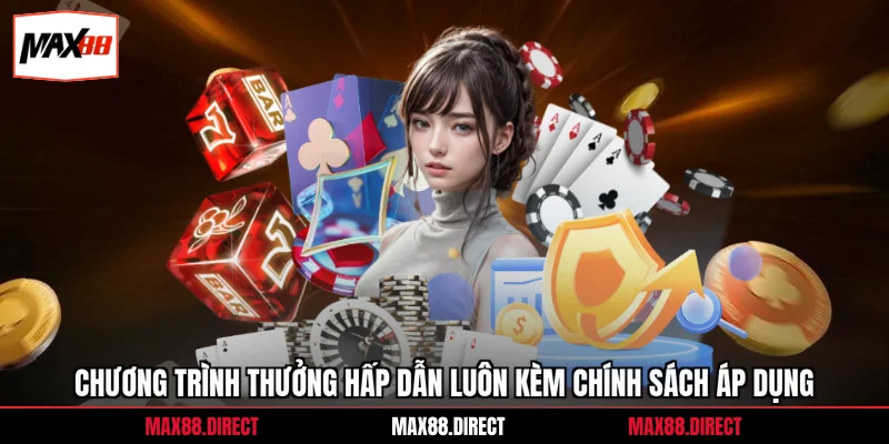 Chương trình thưởng hấp dẫn luôn kèm chính sách áp dụng