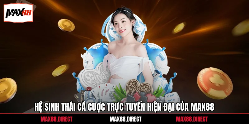 Trang chủ 2 Hệ sinh thái cá cược trực tuyến hiện đại của Max88