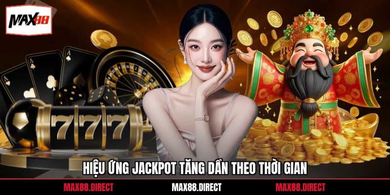Hiệu ứng jackpot tăng dần theo thời gian