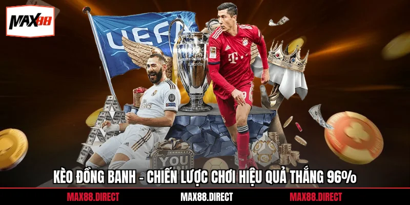 Kèo Đồng Banh - Chiến Lược Chơi Hiệu Quả Thắng 96% 2 Kèo Đồng Banh