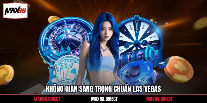 Không gian sang trọng chuẩn Las Vegas
