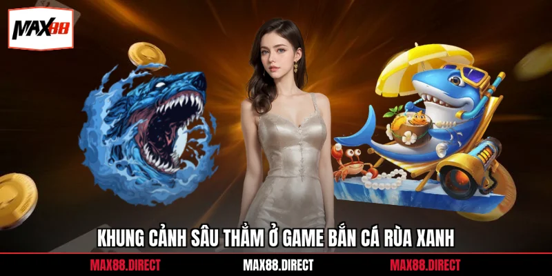 Khung cảnh sâu thẳm ở game bắn cá rùa xanh