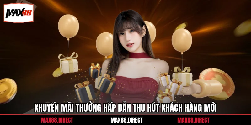 Khuyến mãi 1 Khuyến mãi thưởng hấp dẫn thu hút khách hàng mới