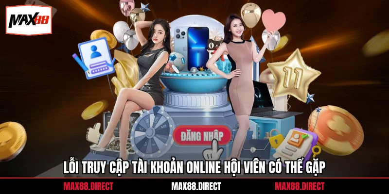 Đăng nhập 2 Lỗi truy cập tài khoản online hội viên có thể gặp