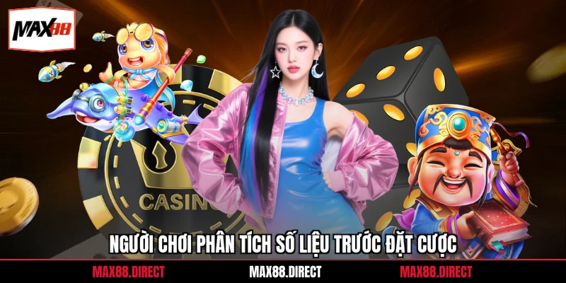 Người chơi phân tích số liệu trước đặt cược