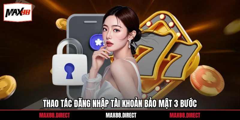 Đăng nhập 1 Thao tác đăng nhập tài khoản bảo mật 3 bước