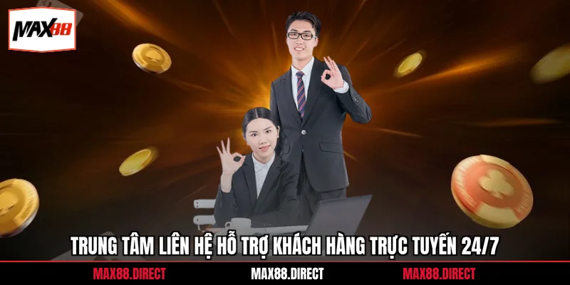 Trung tâm liên hệ hỗ trợ khách hàng trực tuyến 24/7